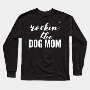 Rockin' The Dog Mom Long Sleeve T-Shirt